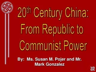 20 th  Century China: From Republic to  Communist Power