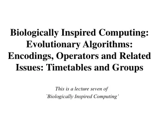 This is a lecture seven of     `Biologically Inspired Computing’