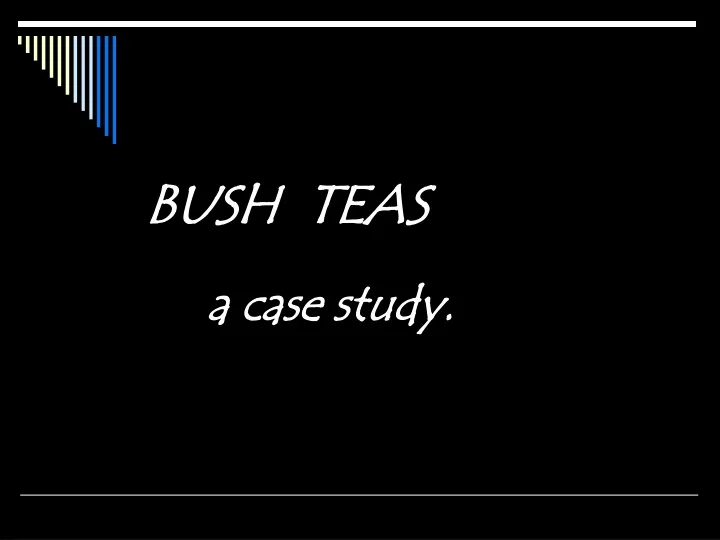 bush teas a case study