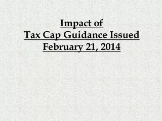 Impact of  Tax Cap Guidance Issued February 21, 2014