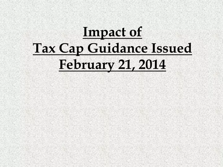 impact of tax cap guidance issued february 21 2014