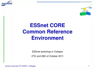 ESSnet CORE Common Reference Environment ESSnet workshop in Cologne  27th and 28th of October 2011