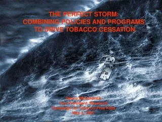 THE PERFECT STORM:  COMBINING POLICIES AND PROGRAMS  TO DRIVE TOBACCO CESSATION