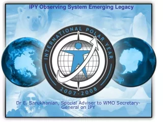 Dr E. Sarukhanian, Special Adviser to WMO Secretary-General on IPY