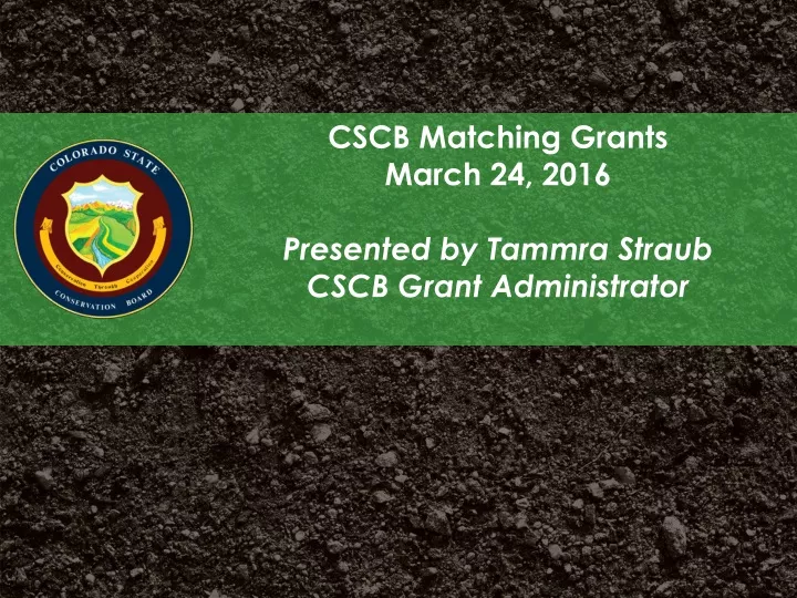 cscb matching grants march 24 2016 presented by tammra straub cscb grant administrator