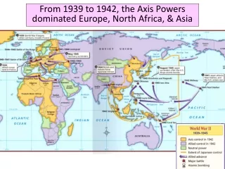 From 1939 to 1942, the Axis Powers  dominated Europe, North Africa, &amp; Asia