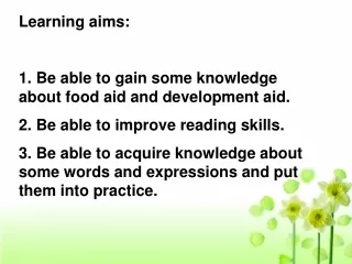 Learning  aim s: 1.  Be  able to gain some knowledge about food aid and development aid.