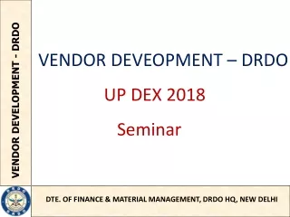 VENDOR DEVEOPMENT – DRDO                UP DEX 2018                   Seminar