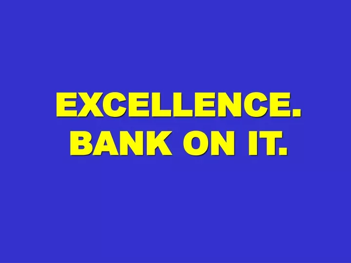 excellence bank on it