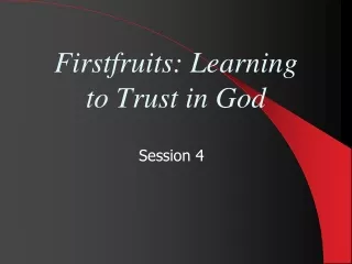 Firstfruits: Learning to Trust in God