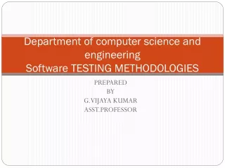 Department of computer science and engineering Software TESTING METHODOLOGIES
