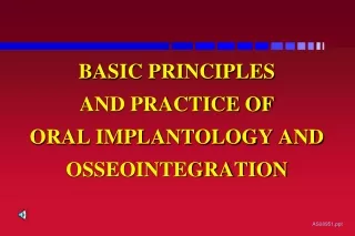 BASIC PRINCIPLES AND PRACTICE OF ORAL IMPLANTOLOGY AND OSSEOINTEGRATION