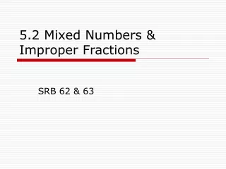5.2 Mixed Numbers &amp; Improper Fractions