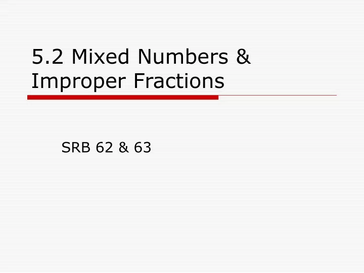 5 2 mixed numbers improper fractions