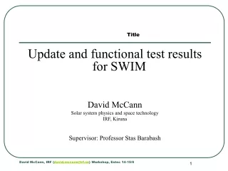 Update and functional test results for SWIM David McCann Solar system physics and space technology