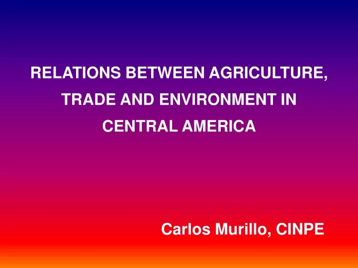 r elations between agriculture trade and environment in central america