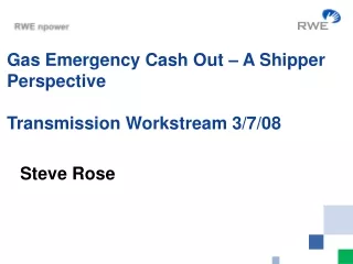 Gas Emergency Cash Out – A Shipper Perspective Transmission Workstream 3/7/08