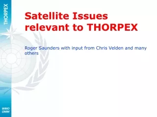 Satellite Issues relevant to THORPEX Roger Saunders with input from Chris Velden and many others