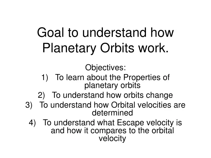 goal to understand how planetary orbits work