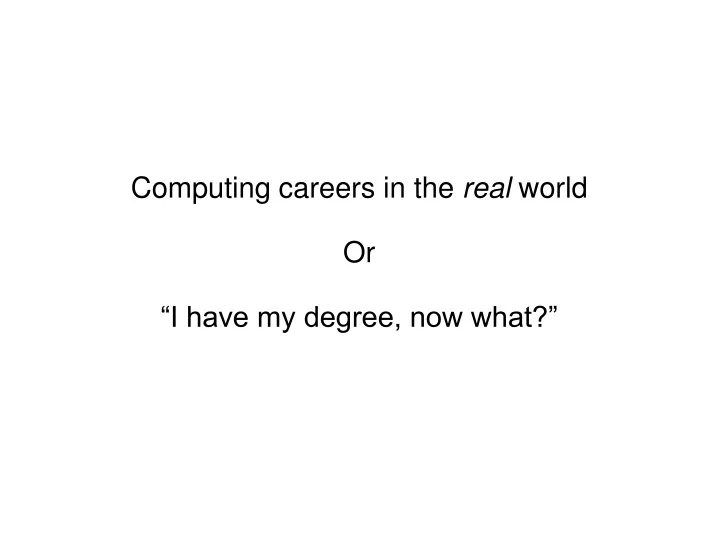 computing careers in the real world or i have