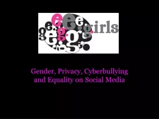 Gender, Privacy, Cyberbullying  and Equality on Social Media