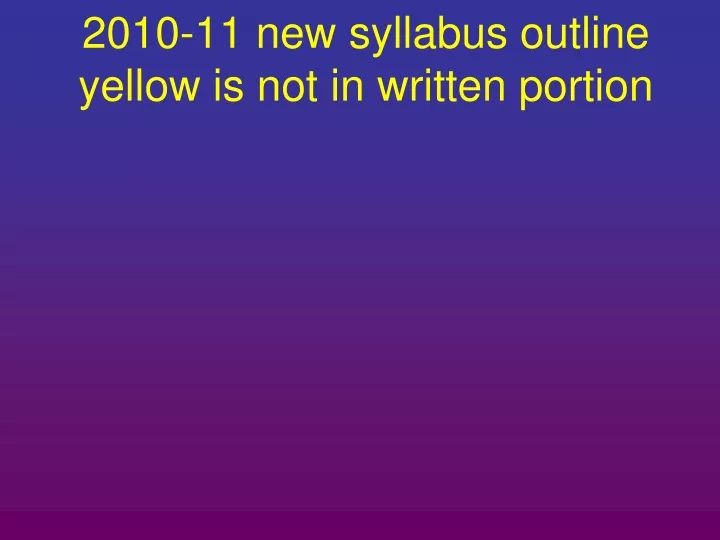 2010 11 new syllabus outline yellow is not in written portion