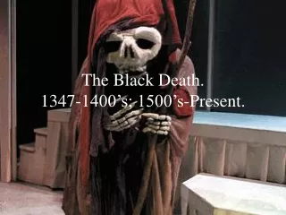 The Black Death. 1347-1400’s; 1500’s-Present.