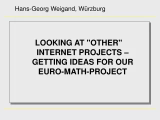 LOOKING AT &quot;OTHER&quot;  INTERNET PROJECTS  – GETTING IDEAS FOR OUR  EURO-MATH-PROJECT