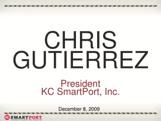 CHRIS GUTIERREZ President KC  SmartPort, Inc.
