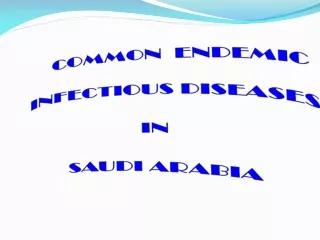 COMMON  ENDEMIC        INFECTIOUS DISEASES  IN  SAUDI ARABIA