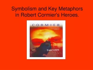 Symbolism and Key Metaphors  in Robert Cormier's Heroes.
