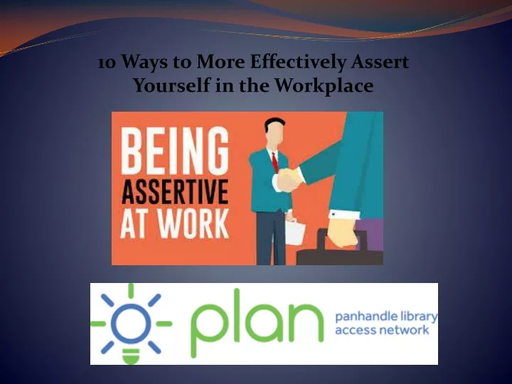 10 ways to more effectively assert yourself in the workplace