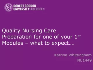 Quality Nursing Care Preparation for one of your 1 st  Modules – what to expect….