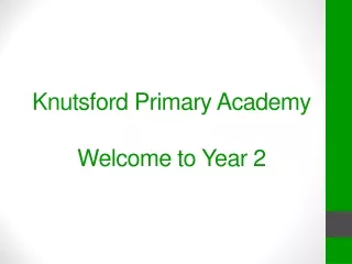 Knutsford Primary Academy Welcome to Year 2