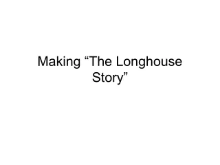 Making “The Longhouse Story”