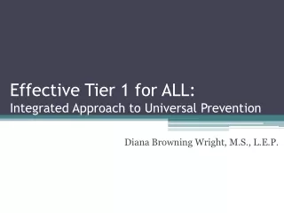 Effective Tier 1 for ALL:  Integrated Approach to Universal Prevention