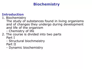 Biochemistry Introduction 1. Biochemistry     The study of substances found in living organisms