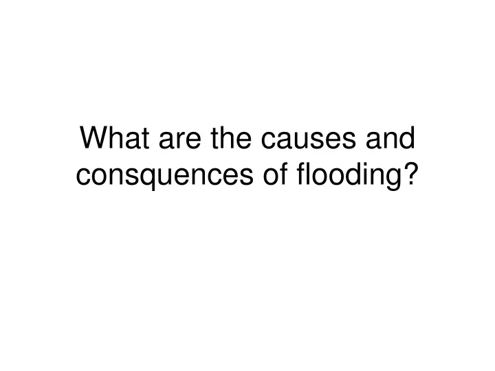 what are the causes and consquences of flooding