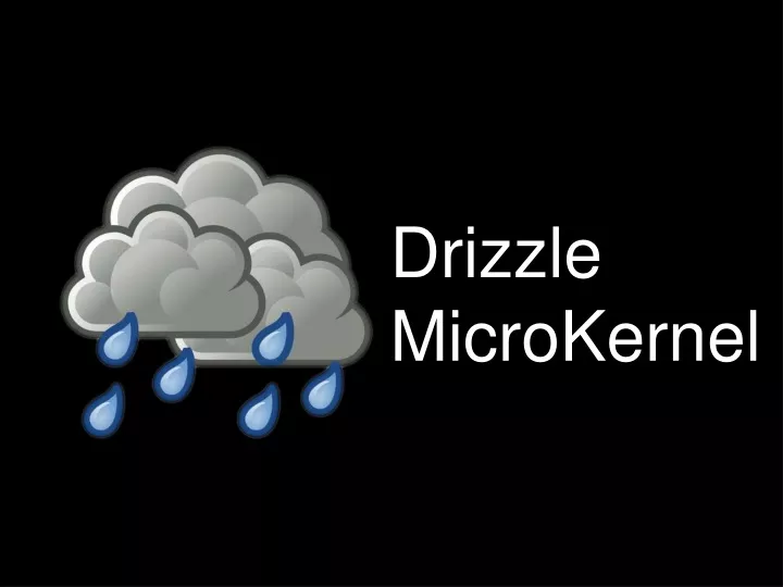 drizzle microkernel