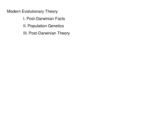 Modern Evolutionary Theory 	I. Post-Darwinian Facts 	II. Population Genetics