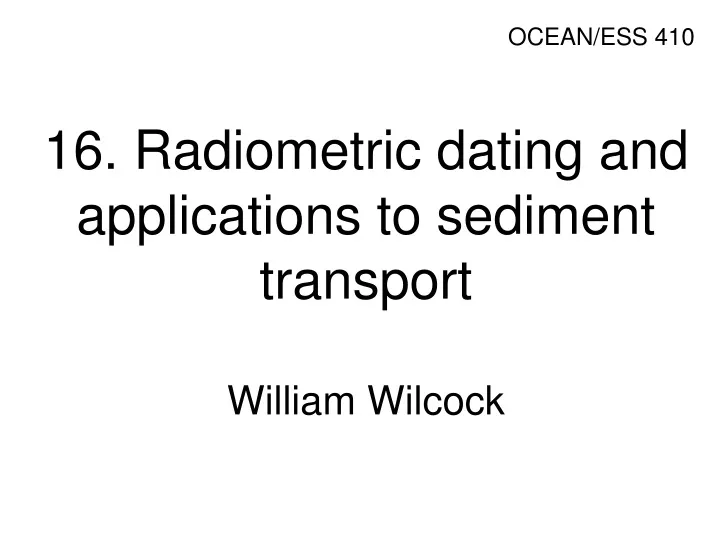 16 radiometric dating and applications to sediment transport william wilcock