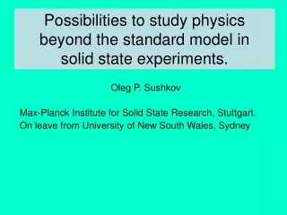Possibilities to study physics  beyond the standard model in solid state experiments.