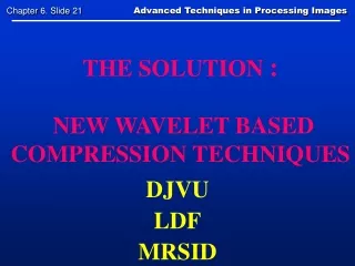 THE SOLUTION  : NEW WAVELET BASED COMPRESSION TECHNIQUES