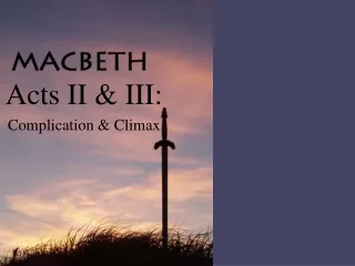 Acts II &amp; III: Complication &amp; Climax