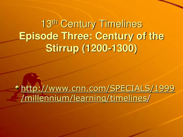 13 th century timelines episode three century of the stirrup 1200 1300