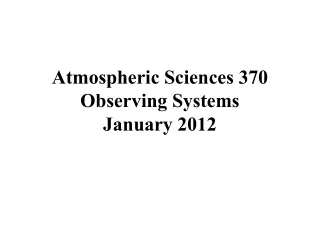 Atmospheric Sciences 370 Observing Systems January 2012