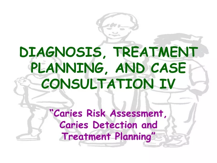 diagnosis treatment planning and case consultation iv