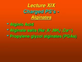 Lecture XIX Charged PS’s -  Alginates
