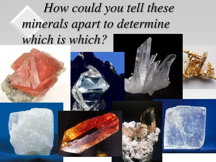 how could you tell these minerals apart to determine which is which
