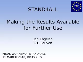 STAND4ALL Making the Results Available for Further Use Jan Engelen  K.U.Leuven